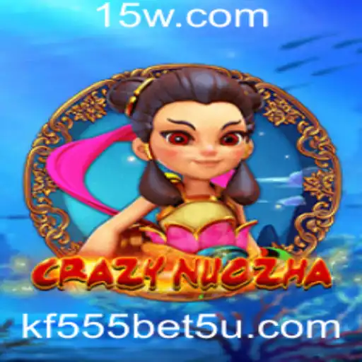 CrazyNuoZha: Descubra o Fascinante Mundo do Jogo e as Estratégias de 'kf555 bet'