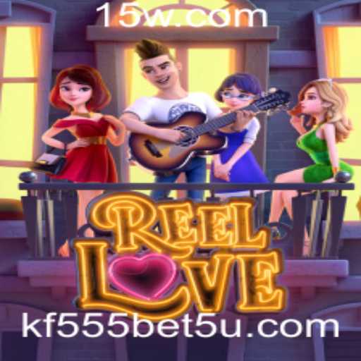ReelLove: Descubra o Fascinante Mundo do Jogo com kf555 Bet